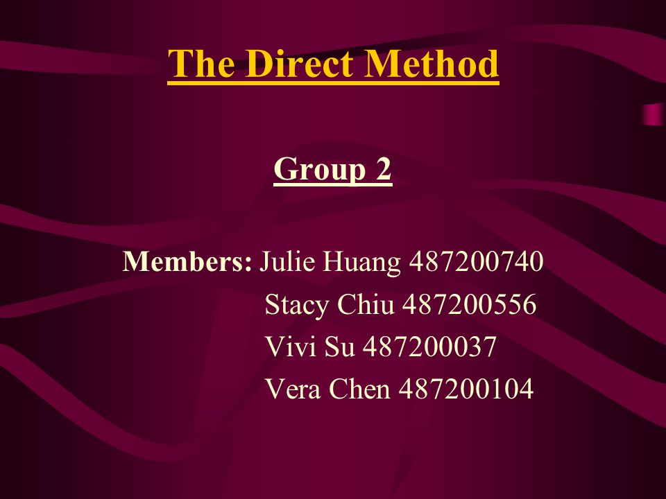 The Direct Method Group 2 Members: Julie Huang