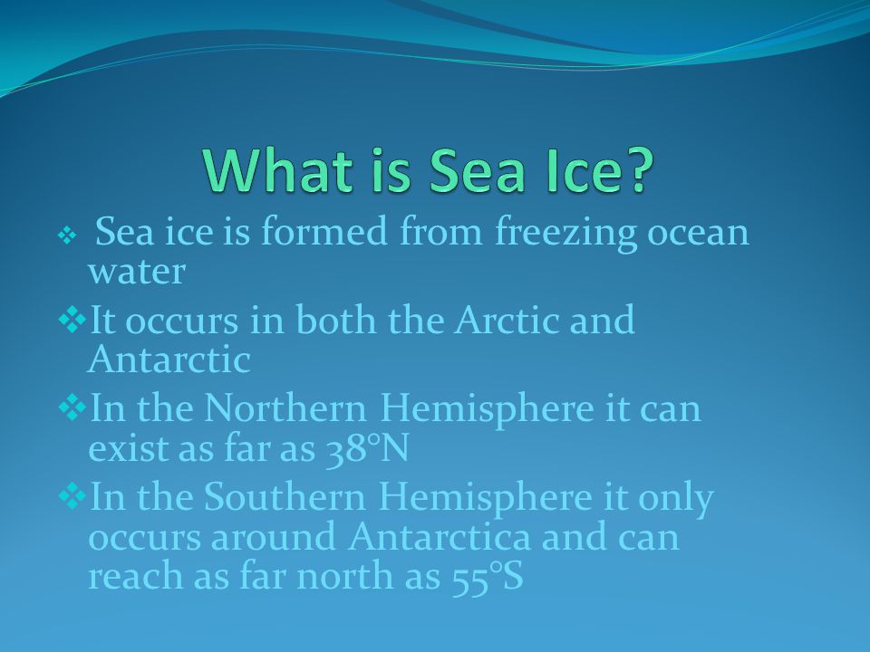 What is Sea Ice It occurs in both the Arctic and Antarctic