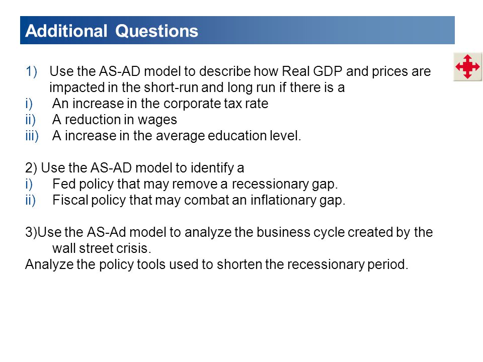 Additional Questions Use the AS-AD model to describe how Real GDP and prices are impacted in the short-run and long run if there is a.
