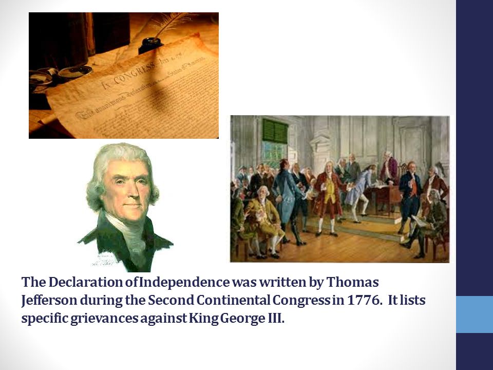 The Declaration of Independence was written by Thomas Jefferson during the Second Continental Congress in 1776.