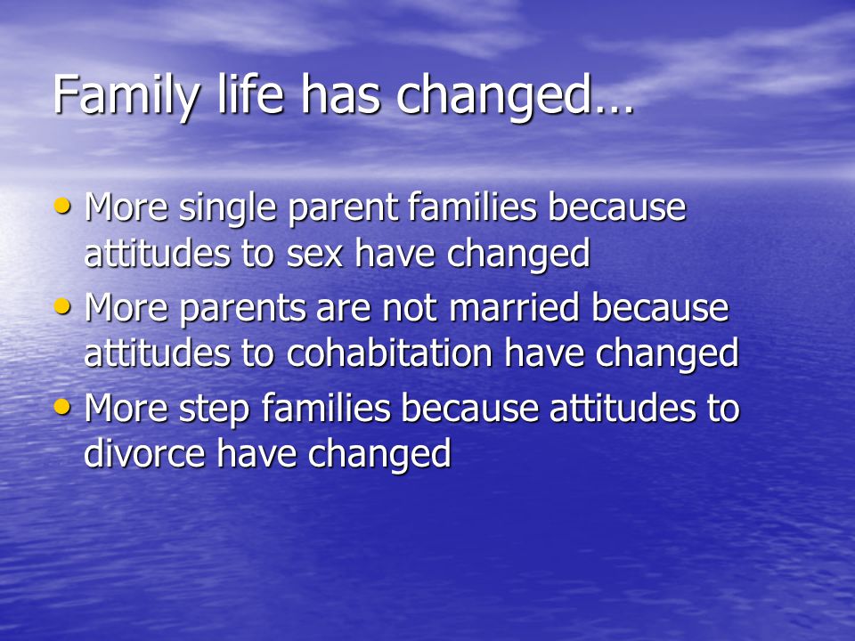Family life has changed…