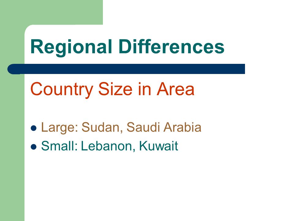 Regional Differences Country Size in Area Large: Sudan, Saudi Arabia