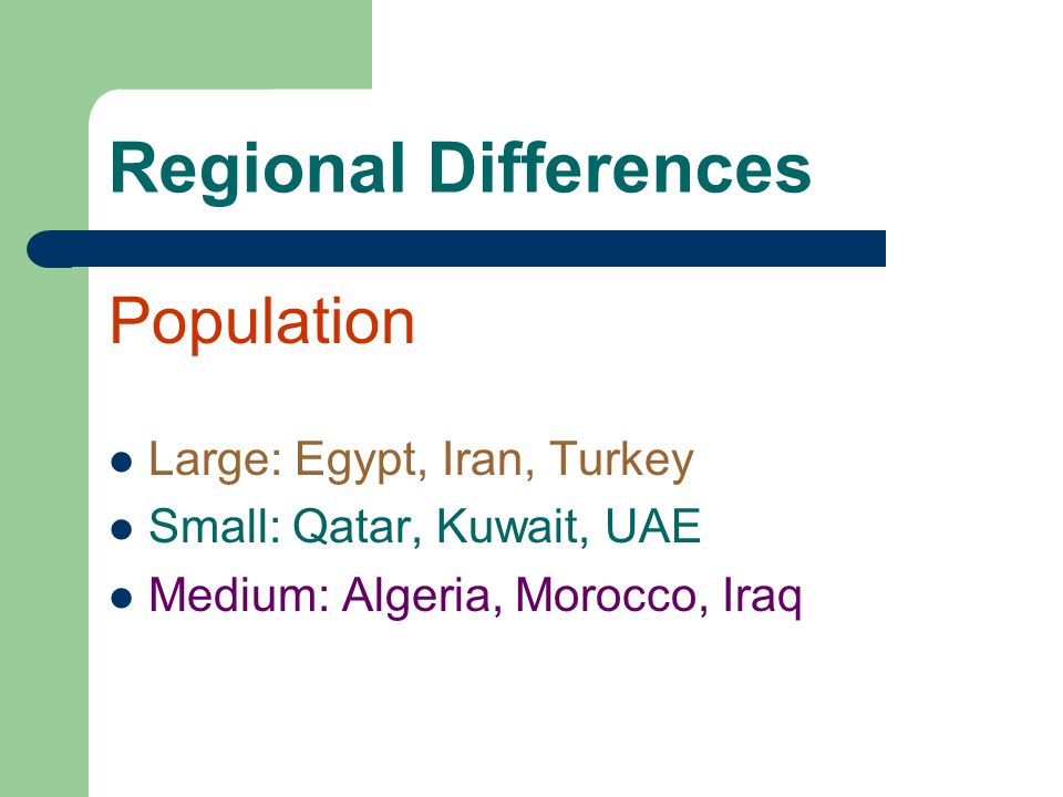 Regional Differences Population Large: Egypt, Iran, Turkey