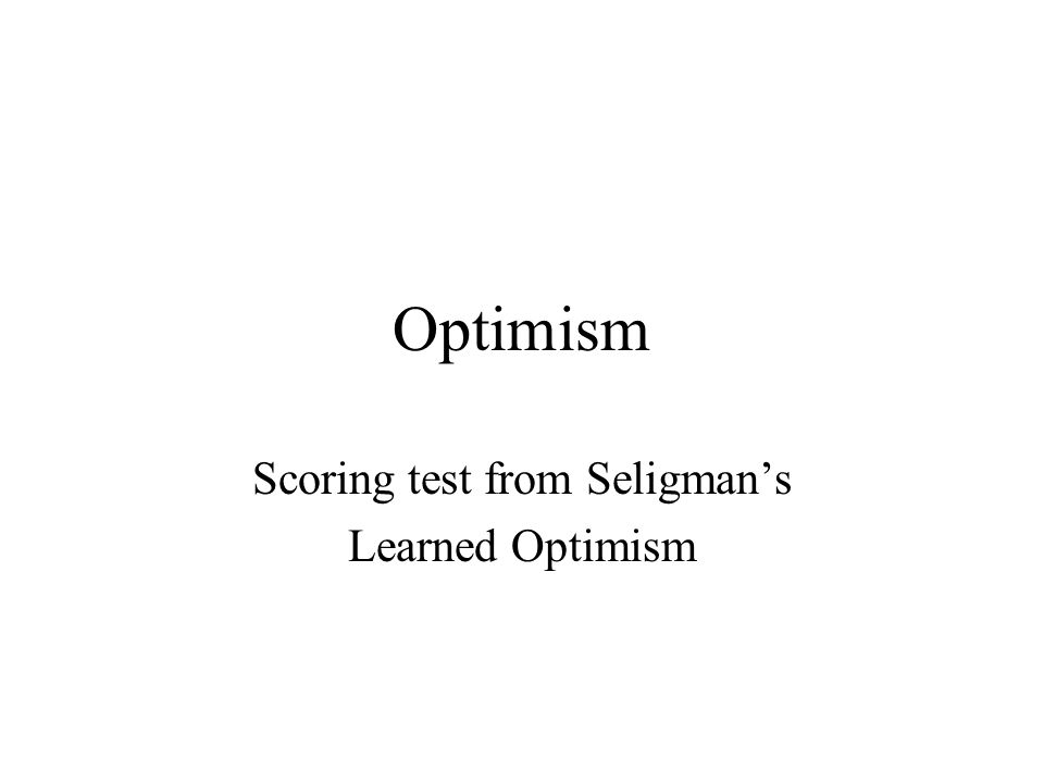 Scoring test from Seligman's Learned Optimism - ppt video online download