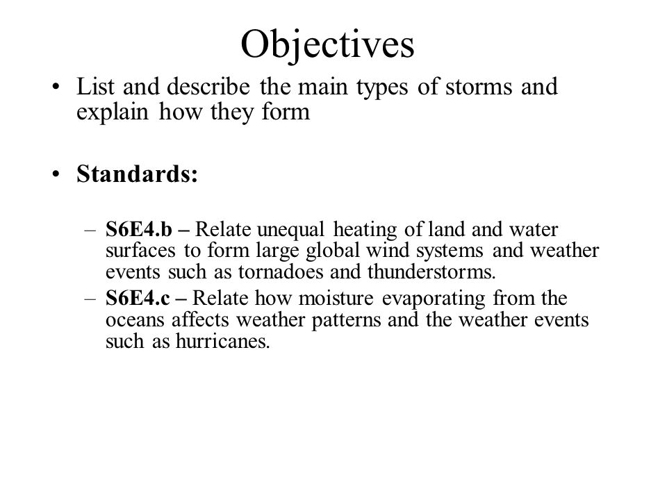 Objectives List and describe the main types of storms and explain how they form. Standards: