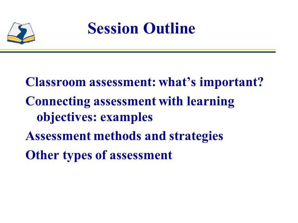 Session Outline Classroom assessment: what’s important
