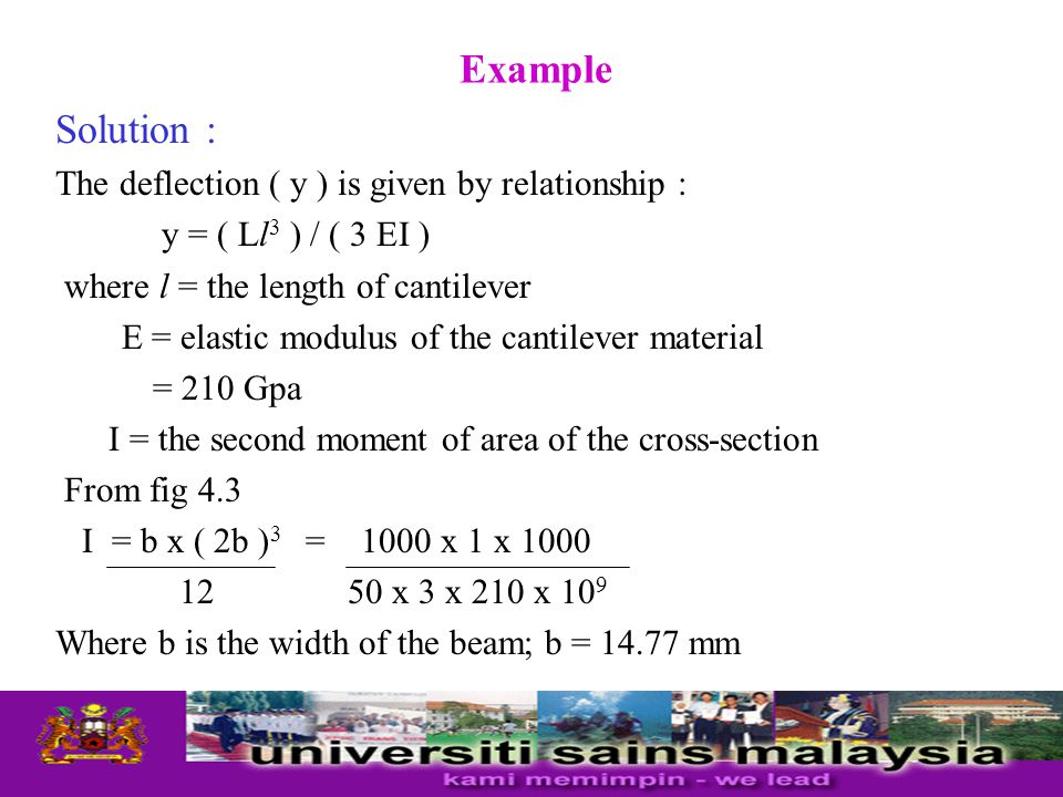 Example Solution : The deflection ( y ) is given by relationship :