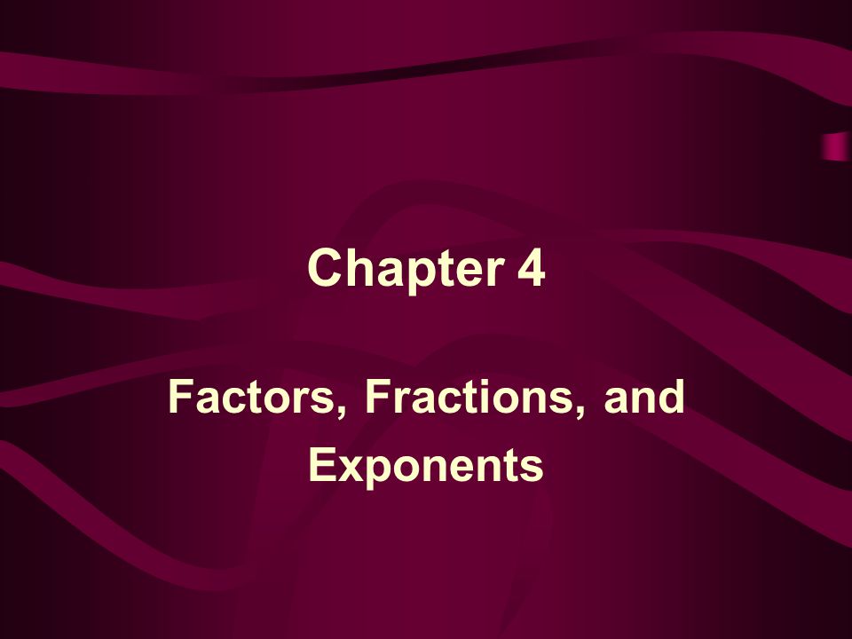 Factors, Fractions, and Exponents