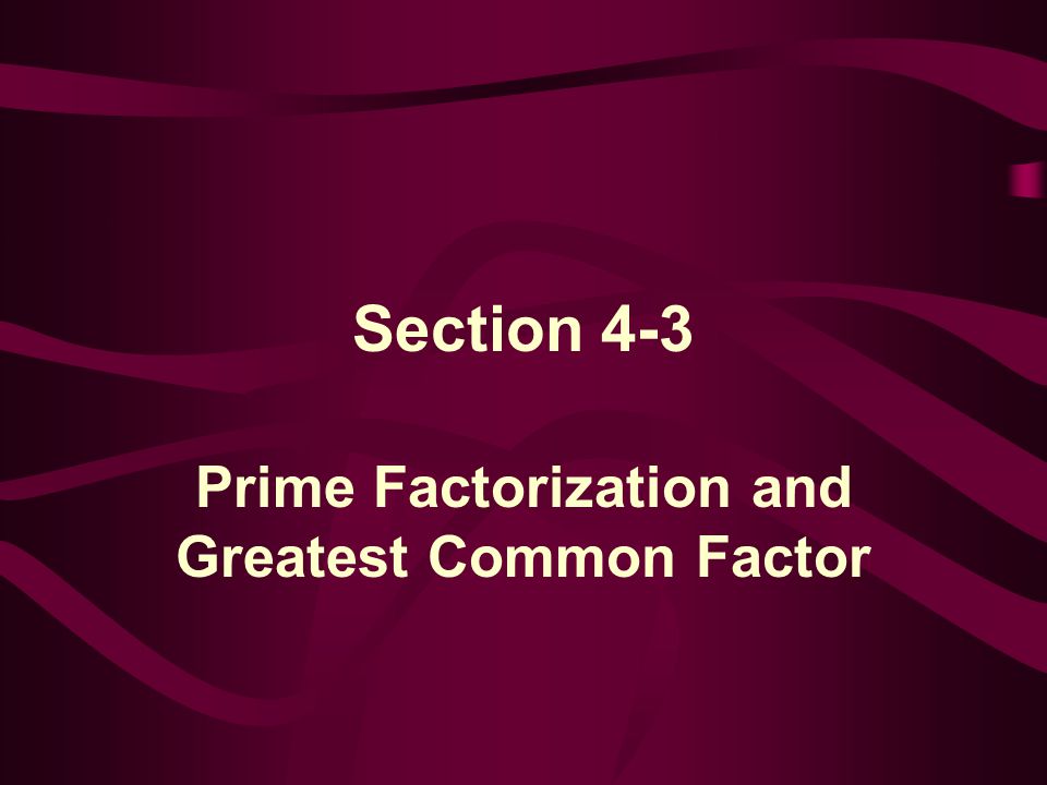 Prime Factorization and Greatest Common Factor
