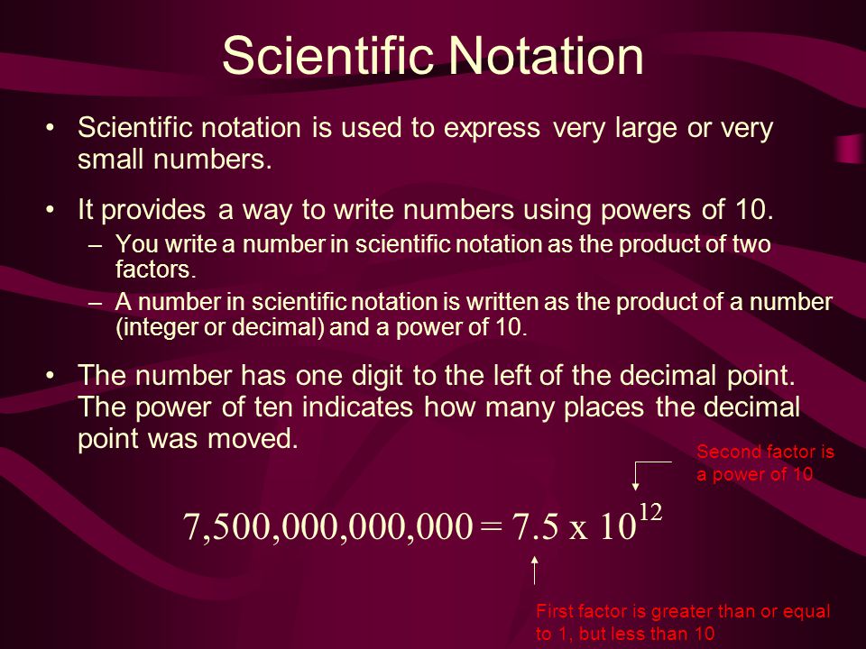 Scientific Notation 7,500,000,000,000 = 7.5 x 1012