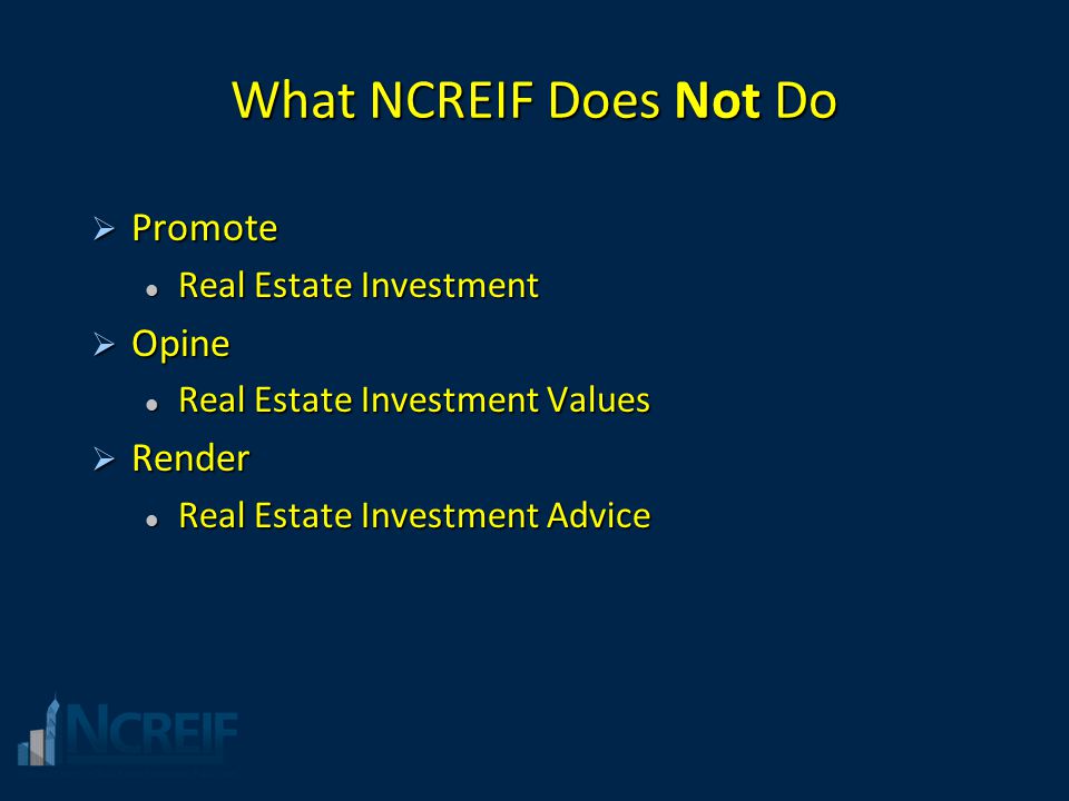 What NCREIF Does Not Do Promote Opine Render Real Estate Investment