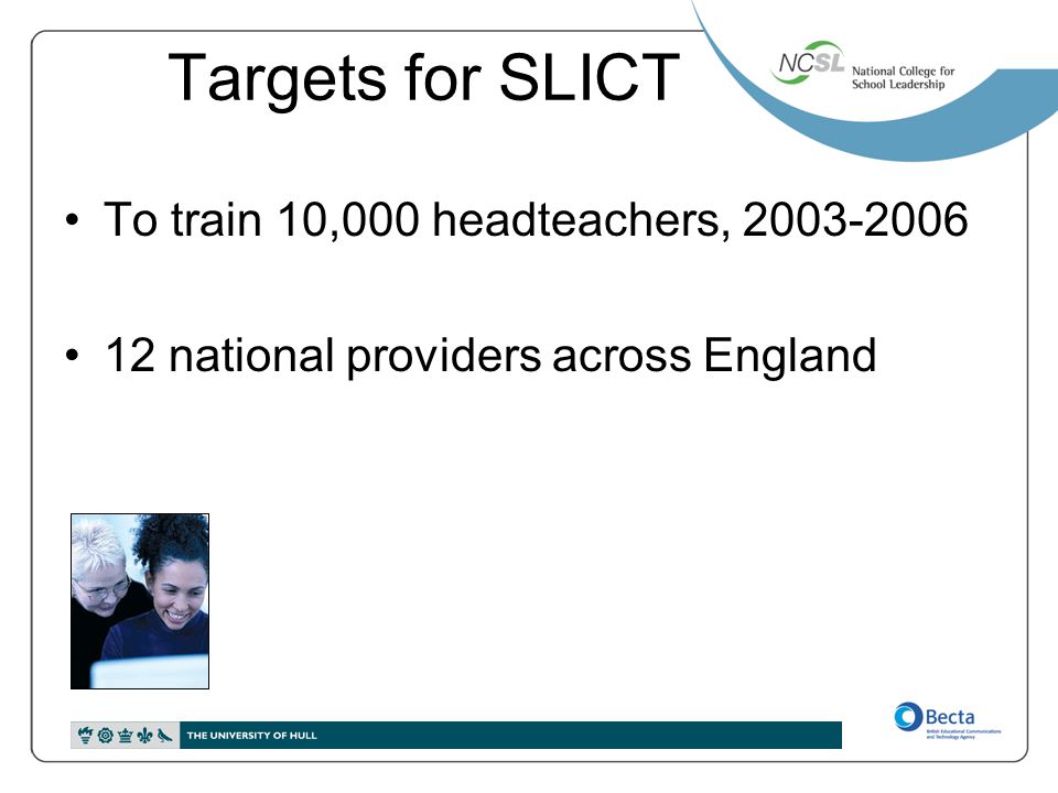 Targets for SLICT To train 10,000 headteachers,