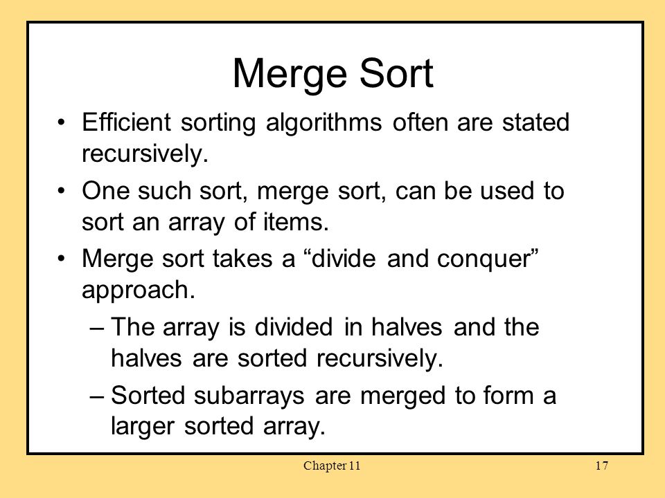 Merge Sort Efficient sorting algorithms often are stated recursively.