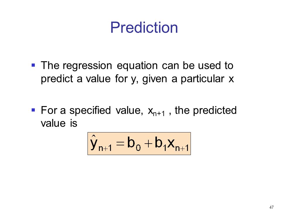 Prediction The regression equation can be used to predict a value for y, given a particular x.