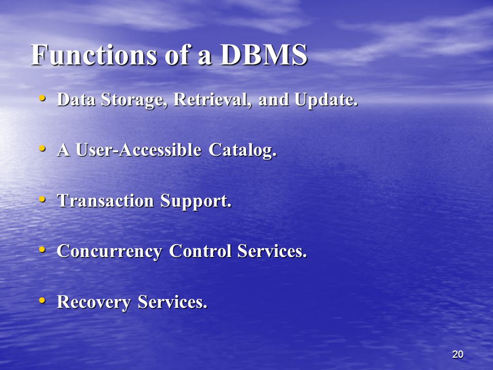 Functions of a DBMS Data Storage, Retrieval, and Update.