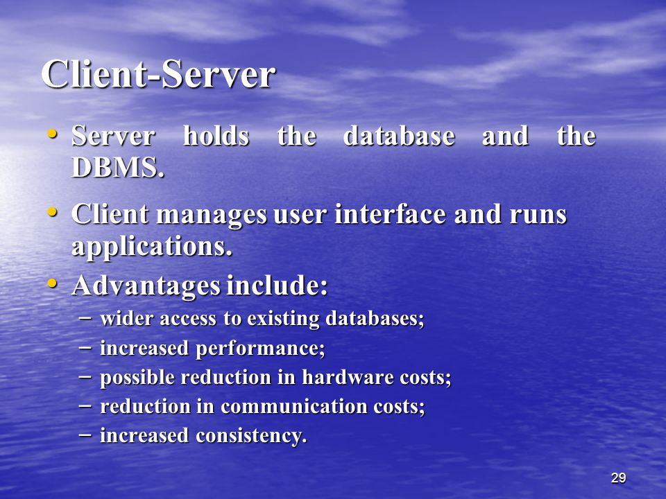 Client-Server Server holds the database and the DBMS.