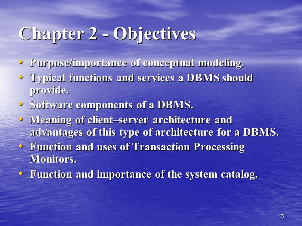 Chapter 2 - Objectives Purpose/importance of conceptual modeling.