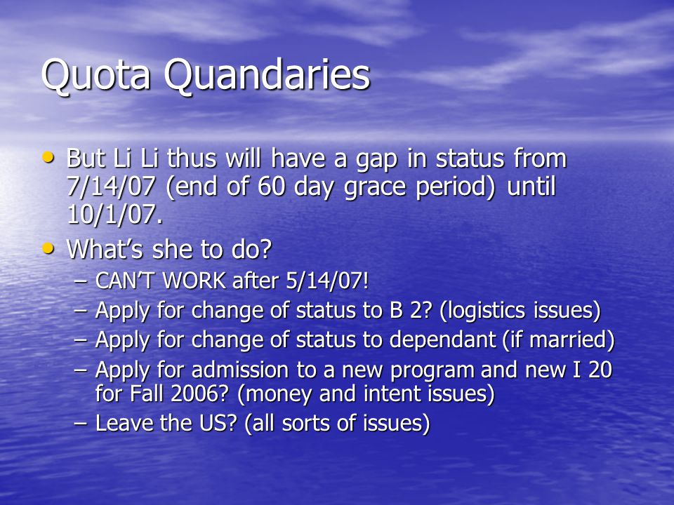 Quota Quandaries But Li Li thus will have a gap in status from 7/14/07 (end of 60 day grace period) until 10/1/07.