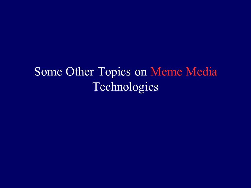Some Other Topics on Meme Media Technologies