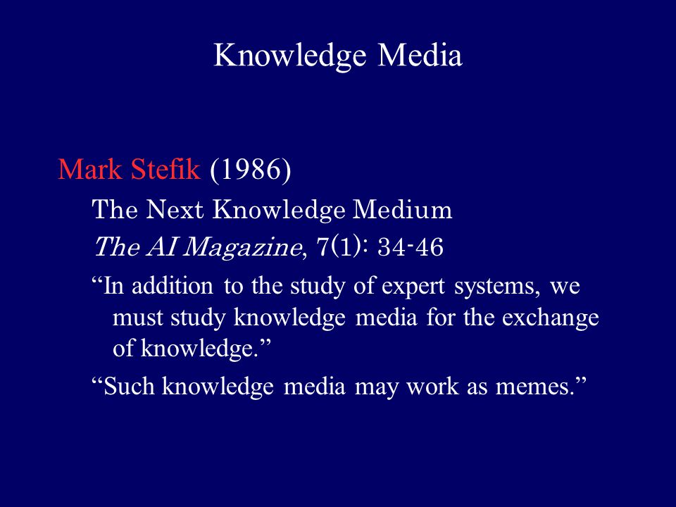 Knowledge Media Mark Stefik (1986) The Next Knowledge Medium