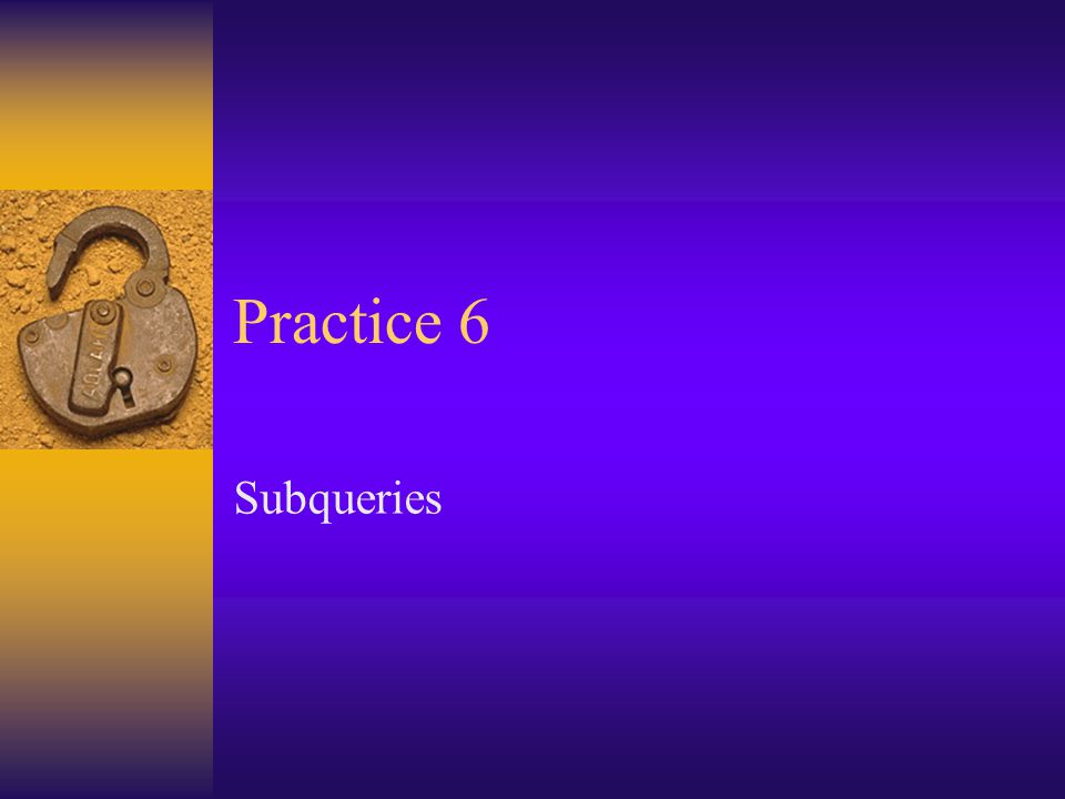 Practice 6 Subqueries