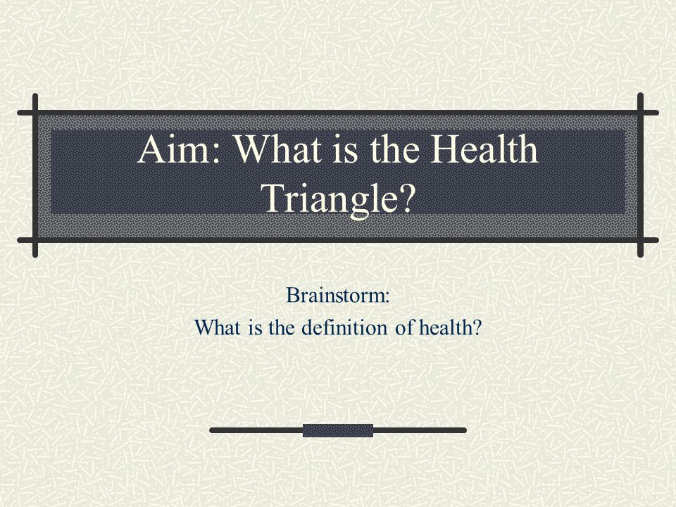 Aim: What is the Health Triangle