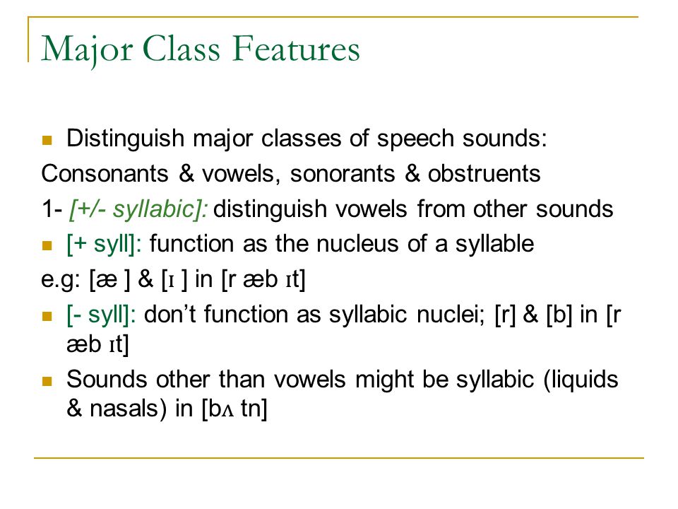 Major Class Features Distinguish major classes of speech sounds: