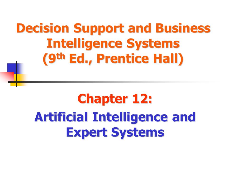 Chapter 12: Artificial Intelligence and Expert Systems