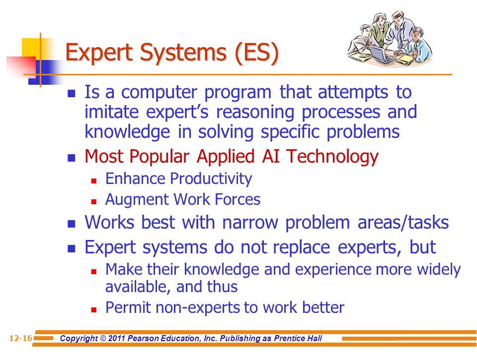 Expert Systems (ES) Is a computer program that attempts to imitate expert’s reasoning processes and knowledge in solving specific problems.