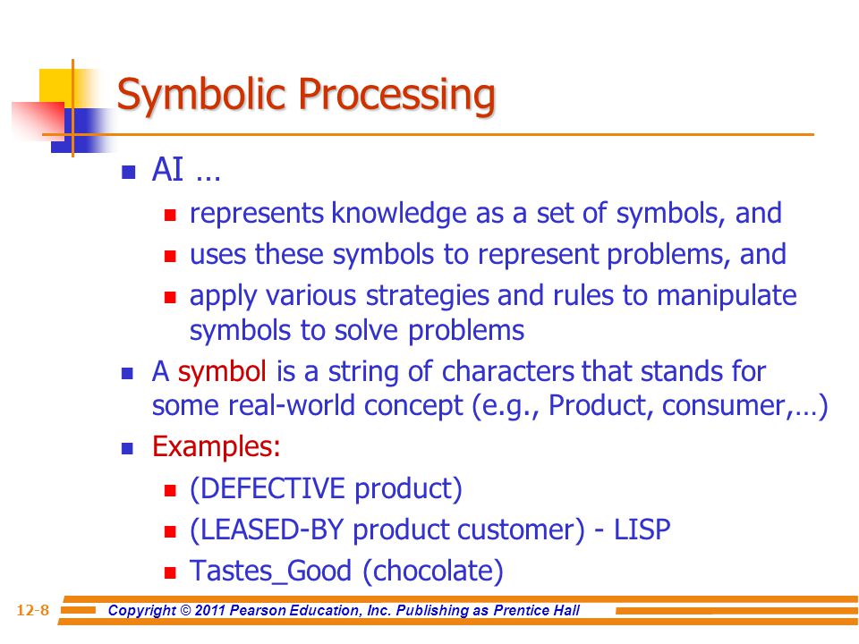 Symbolic Processing AI … represents knowledge as a set of symbols, and