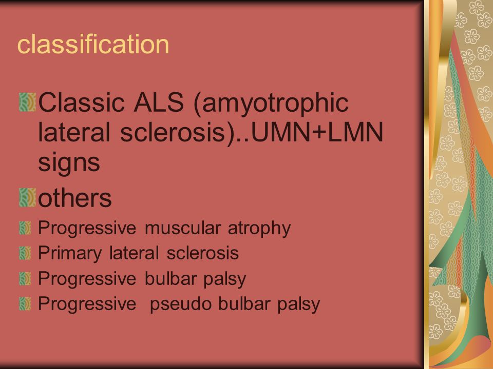 Classic ALS (amyotrophic lateral sclerosis)..UMN+LMN signs