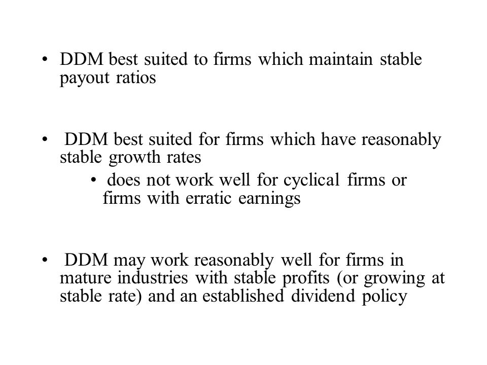 DDM best suited to firms which maintain stable payout ratios
