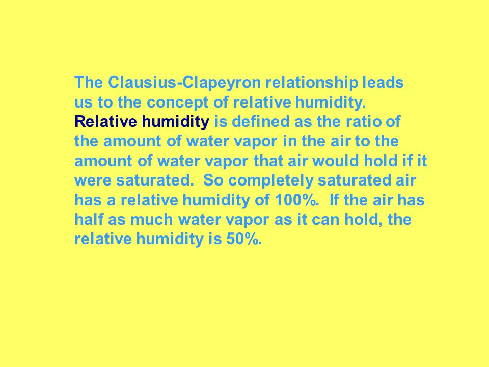 The Clausius-Clapeyron relationship leads us to the concept of relative humidity.