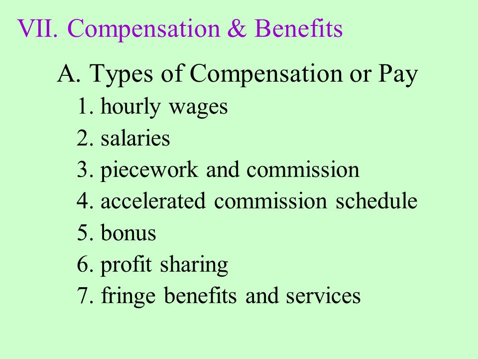 VII. Compensation & Benefits A. Types of Compensation or Pay