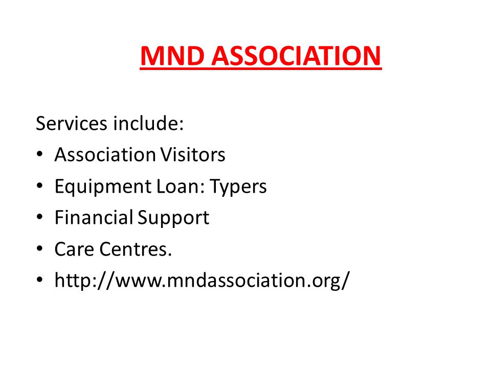 MND ASSOCIATION Services include: Association Visitors. Equipment Loan: Typers. Financial Support.