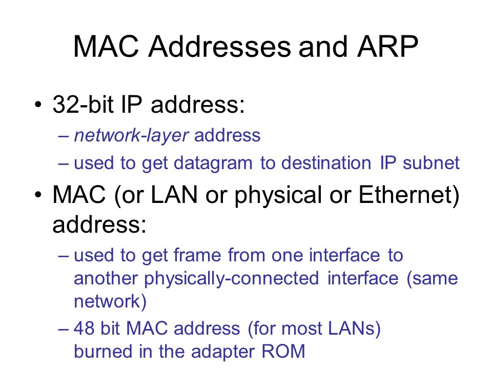MAC Addresses and ARP 32-bit IP address: