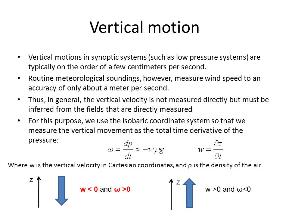 Vertical motion Vertical motions in synoptic systems (such as low pressure systems) are typically on the order of a few centimeters per second.