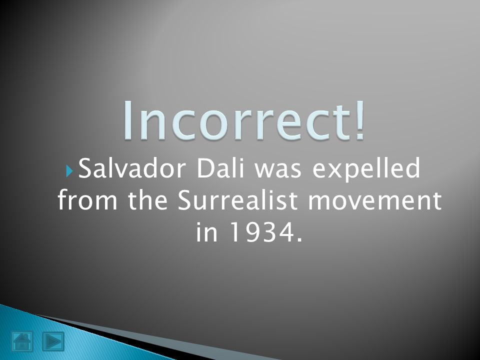 Salvador Dali was expelled from the Surrealist movement in 1934.