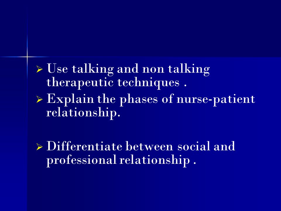 Use talking and non talking therapeutic techniques .