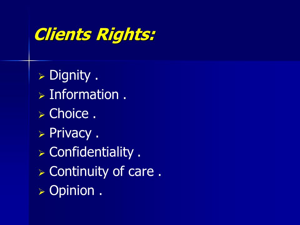Clients Rights: Dignity . Information . Choice . Privacy .