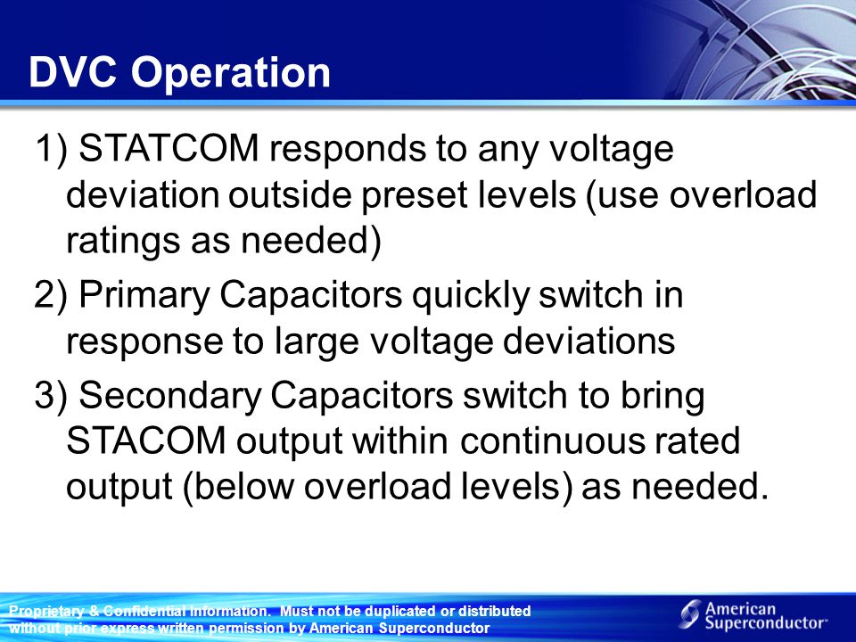 DVC Operation 1) STATCOM responds to any voltage deviation outside preset levels (use overload ratings as needed)
