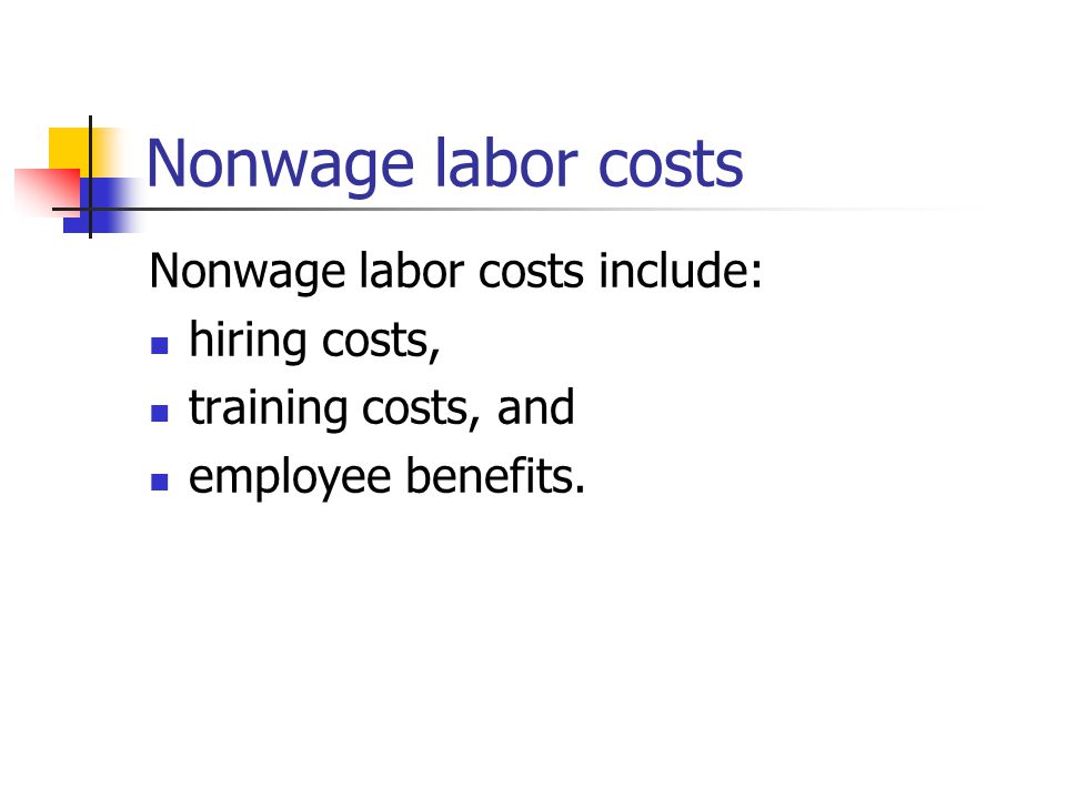 Nonwage labor costs Nonwage labor costs include: hiring costs,
