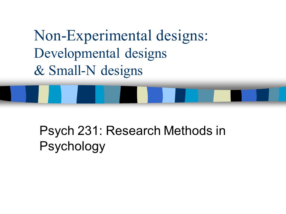 Non-Experimental designs: Developmental designs & Small-N designs