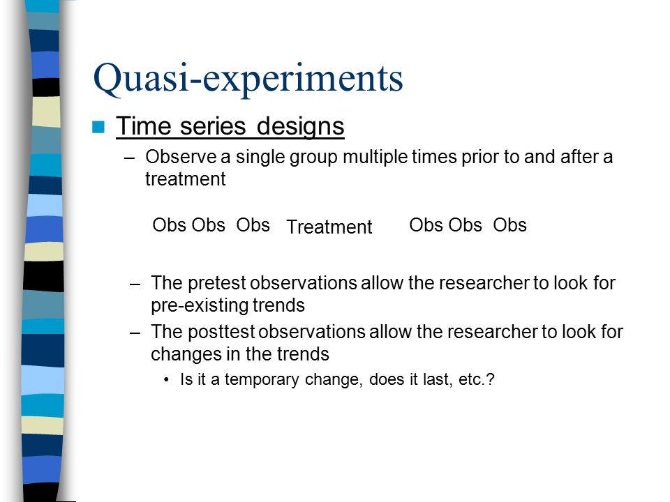 Quasi-experiments Time series designs