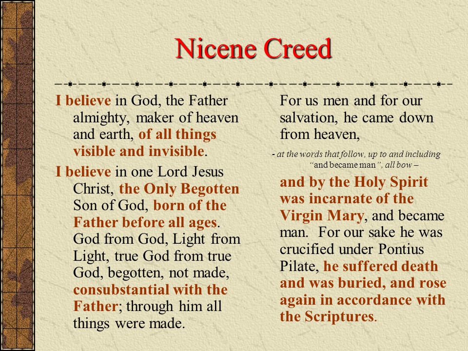 Nicene Creed I believe in God, the Father almighty, maker of heaven and earth, of all things visible and invisible.
