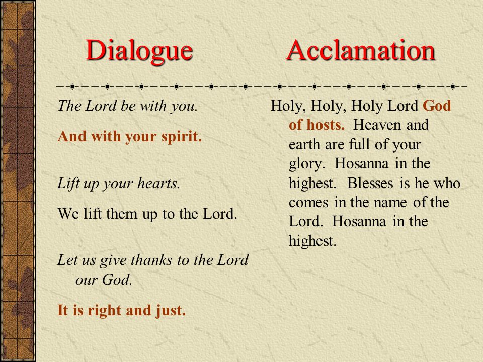 Dialogue Acclamation The Lord be with you. And with your spirit.