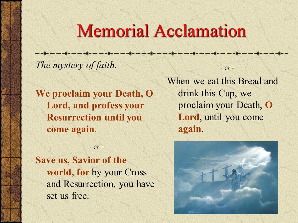 Memorial Acclamation - or - - or – The mystery of faith.