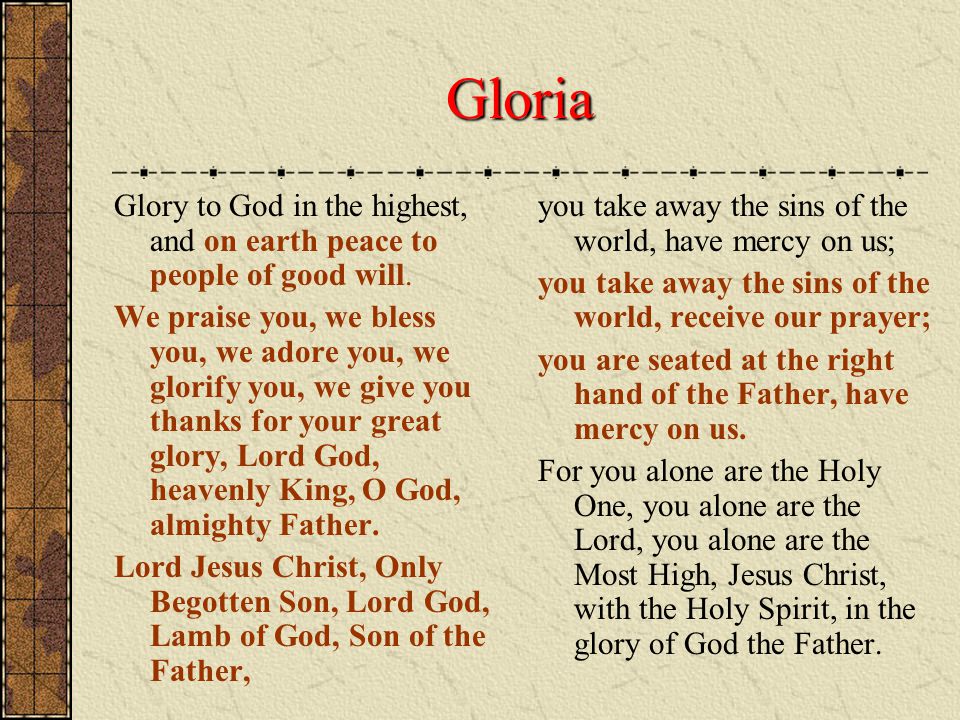 Gloria Glory to God in the highest, and on earth peace to people of good will.