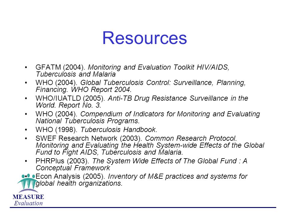 Resources GFATM (2004). Monitoring and Evaluation Toolkit HIV/AIDS, Tuberculosis and Malaria.