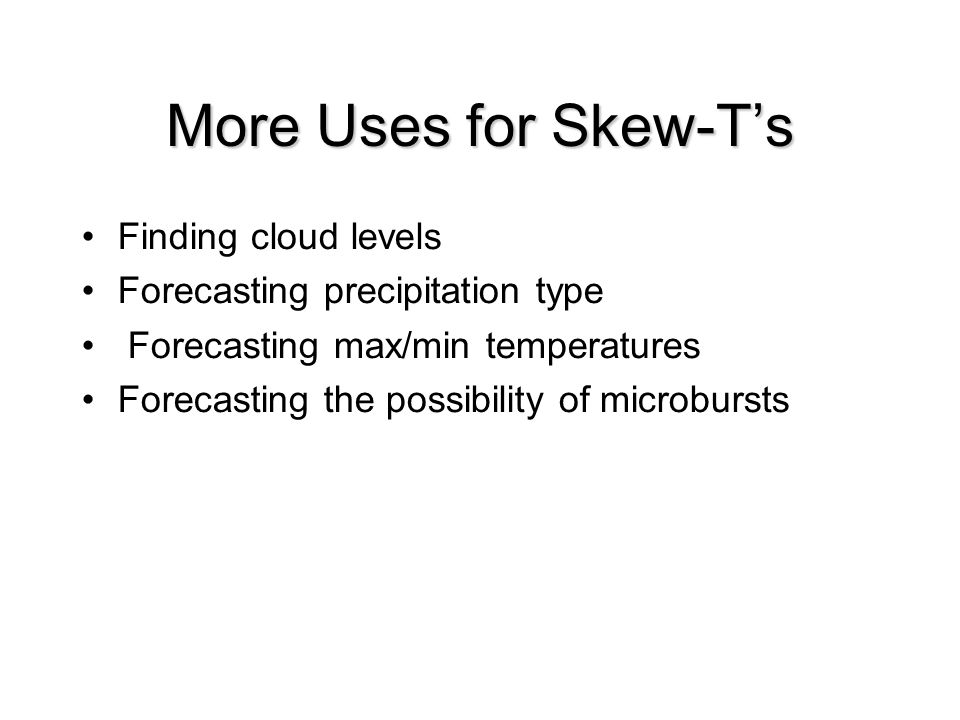 More Uses for Skew-T’s Finding cloud levels